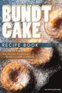 Bundt Cake Recipe Book: The Ultimate Cookbook for Bundt Cake Lovers