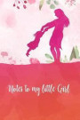 Notes to my little girl: Perfect journal for your daughter as she graduate or move away. Great birthday gift