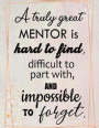 A Truly Great Mentor Is Hard To Find, Difficult To Part With, And Impossible To Forget: Lined Journal To Record Activities or Any Memorable Experience