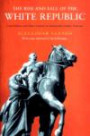 The Rise and Fall of the White Republic: Class Politics and Mass Culture in Nineteenth Century America, New Edition