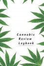 Cannabis Review Logbook Keep Track of Your Favorite Cannabis Strains, Pot Enjoyed & Weed Smoked: Medical Marijuana Gift Notebook for Tracking Buds You