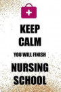 Keep Calm You Will Finish Nursing School: Blank Lined Notebook Journal Diary Composition Notepad 120 Pages 6x9 Paperback ( Nurse Gift ) Glitter