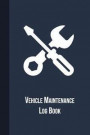 Vehicle Maintenance Log Book: Maintenance And Repair Record Book For Vehicles With Mileage Log, Parts List and Log Date, 100 Sheets (6''x9'')