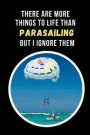 There Are More Things To Life Than Parasailing But I Ignore Them: Novelty Lined Notebook / Journal To Write In Perfect Gift Item (6 x 9 inches)