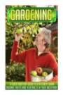 Gardening: An Easy Guide To Growing Organic Vegetables Easily Using Vertical Gardening (Organic garden for beginners, Herb gardening, Urban gardening, Fruit gardening, Vegetable gardens)