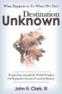 Destination Unknown: What Happens to Us When We Die? People from Around the World Weigh in on Humanity's Greatest Unsolved Mystery