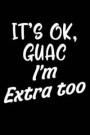 It's Ok, Guac I'm Extra Too: Guacamole Sayings It's Ok Guac Extra Women Funny Food 120 Pages 6 X 9 Inches Journal