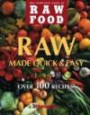 Raw Food Quick & Easy: Over 100 Healthy Recipes Including Smoothies, Seasonal Salads, Dressings, Pates, Soups, Hearty Creations, Snacks, and Desserts (The Complete Book of Raw Food Series)