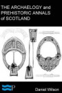 Archaeology and Prehistoric Annals of Scotland