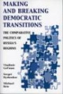 Making and Breaking Democratic Transitions: The Comparative Politics of Russia's Regions (Soviet Bloc and After)