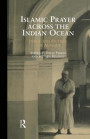 Islamic Prayer Across the Indian Ocean: Inside and Outside the Mosque (Routledge Indian Ocean)