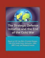 The Strategic Defense Initiative and the End of the Cold War - Report on SDI, Star Wars, President Reagan, Fall of the Soviet Union, Gorbachev, Teller