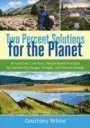 Two Percent Solutions for the Planet: 50 Low-Cost, Low-Tech, Nature-Based Practices for Combatting Hunger, Drought, and Climate Change