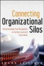 Connecting Organizational Silos: Taking Knowledge Flow Management to the Next Level with Social Media (Wiley and SAS Business Series)