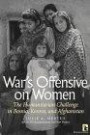War's Offensive on Women: The Humanitarian Challenge in Bosnia, Kosovo and Afghanistan