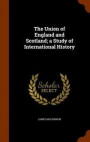 The Union of England and Scotland; A Study of International History