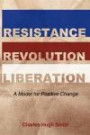 Resistance, Revolution, Liberation: A Model for Positive Change