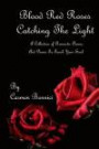 Blood Red Roses Catching The Light: A Collection of Romantic Poems and Poems To Touch Your Soul