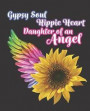 Gypsy Soul Hippie Heart Daughter of an Angel: Notebook Composition Journal featuring a sunflower and angel wing - 150 lined pages 7.5 x 9.25