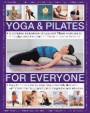 Yoga & Pilates for Everyone: A Complete Sourcebook Of Yoga And Pilates Exercises To Tone And Strengthen The Body And Calm The Mind, With 1800 Practical Photographs And Artworks