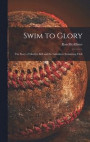 Swim to Glory; the Story of Marilyn Bell and the Lakeshore Swimming Club