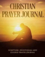 Christian Prayer Journal: Devotional Journal for Christian Men and Women - Bible Journal Scripture Journal Sermon Notes Journal Bible Study Jour