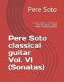 Pere Soto Classical Guitar Vol. VI (Sonatas): La Gran Mentira - Sonata Para Nadie Mas Que Yo - Platon Platan - Sonatina Jazzística