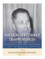 America's Most Famous Disappearances: The Mysterious History of the Disappearances of Jimmy Hoffa, Amelia Earhart, D.B. Cooper, Jean Spangler, and Dor