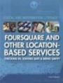 Foursquare and Other Location-Based Services: Checking In, Staying Safe & Being Savvy (Digital & Information Literacy)