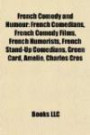 French Comedy and Humour: French Comedians, French Comedy Films, French Humorists, French Stand-Up Comedians, Green Card, Amélie, Charles Cro
