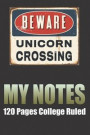 My Notes: 120 Blank Lined Page Softcover Notes Journal, College Ruled Composition Notebook, 6x9 Blank Line Beware Unicorn Crossi
