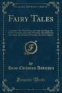 Fairy Tales: Contents: The Wild Swans, the Ugly Duckling, the Fellow Traveller, the Little Mermaid, Thumbkinetta, the Angel, the Garden of Paradise, the Snow Queen (Classic Reprint)