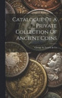Catalogue Of A Private Collection Of Ancient Coins