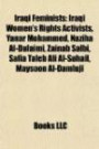 Iraqi Feminists: Iraqi Women's Rights Activists, Yanar Mohammed, Naziha Al-Dulaimi, Zainab Salbi, Safia Taleb Ali Al-Suhail, Maysoon Al-Damluji