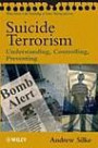 Suicide Terrorism: Understanding, Controlling, Preventing (Wiley Series in Psychology of Crime, Policing and Law)