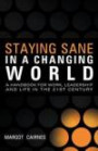 Staying Sane In A Changing World: A Handbook For Work, Leadership And Life In The 21St Century