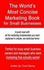 The World's Most Concise Marketing Book for Small Businesses: The most important things you need to know about marketing a small business explained in ... book you can read in about 30 minutes