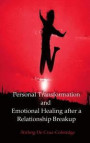 Personal Transformation and Emotional Healing after a Relationship Breakup (Personal Transformation, Relationship Breakup, Emotional Healing, Self Est