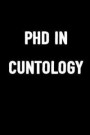 PhD in Cuntology: 6x9 Blank Lined, 100 Pages Notebook, Funny Unique Ruled Diary, Sarcastic Humor Journal, Gag Gift, College, School, Off