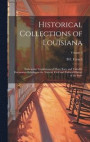 Historical Collections of Louisiana: Embracing Translations of Many Rare and Valuable Documents Relating to the Natural, Civil and Political History o