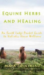 Equine Herbs &; Healing - An Earth Lodge Pocket Guide to Holistic Horse Wellness