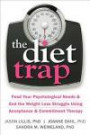 The Diet Trap: Feed Your Psychological Needs and End the Weight Loss Struggle Using Acceptance and Commitment Therapy