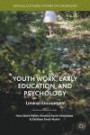 Youth Work, Early Education, and Psychology: Liminal Encounters (Critical Cultural Studies of Childhood)