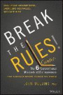 Break the Rules!: The Six Counter-Conventional Mindsets of Entrepreneurs That Can Help Anyone Change the World