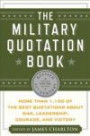 The Military Quotation Book, Revised for the 21st Century: More Than 1, 100 of the Best Quotations About War, Leadership, Courage, and Victory