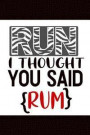 Run I Thought You Said Rum: The Ultimate Half Marathon Running Training Tracker. This is a 6X9 75 Page of Prompted Fill In Training Information. M