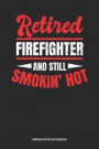 Firefighter Notebook: Lined Log Book For Fighter Against Fire: Retired Firefighter Journal Smokin Hot Gift