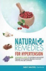 Natural Remedies For Hypertension: Beginner's Guide to Lowering High Blood Pressure with Natural Remedies and Easy Lifestyle and Diet Changes