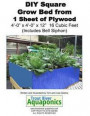 DIY Square Grow Bed from 1 Sheet of Plywood 4'-0' x 4'-0' x 12' 16 Cubic Feet (Includes Bell Siphon)