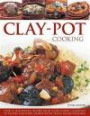 Clay-Pot Cooking: Over 50 Sensational Recipes From Slow-Cooked Casseroles To Tagines And Stews, Shown Step By Step In 300 Photographs